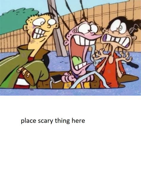 ed edd n eddy scared|ed scared of the cancers.